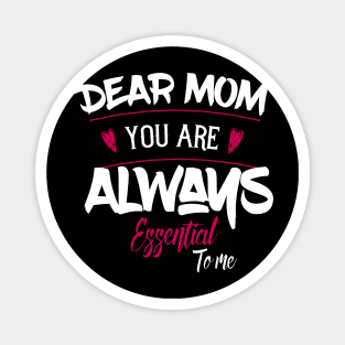 Dear Mom Your Are Always Essential To Me Magnet